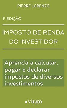 portada Imposto de Renda do Investidor: Aprenda a Calcular, Pagar e Declarar Impostos de Diversos Investimentos (Versão Estendida) (en Portugués)
