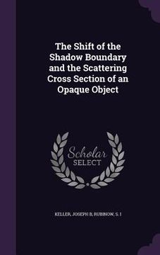 portada The Shift of the Shadow Boundary and the Scattering Cross Section of an Opaque Object (en Inglés)