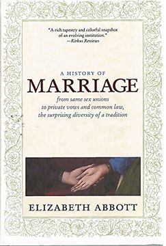 portada A History of Marriage: From Same Sex Unions to Private Vows and Common Law, the Surprising Diversity of a Tradition