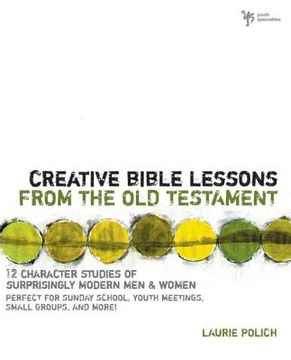 portada creative bible lessons from the old testament: 12 character studies of surprisingly modern men and women (en Inglés)
