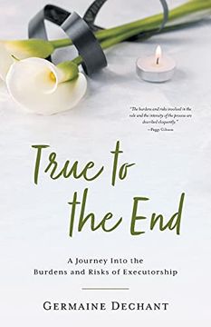 portada True to the End: A Journey Into the Burdens and Risks of Executorship (en Inglés)