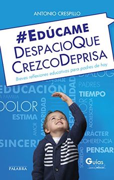 portada Edúcame Despacio que Crezco Deprisa (in Spanish)