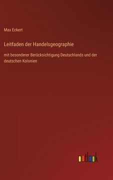 portada Leitfaden der Handelsgeographie: mit besonderer Berücksichtigung Deutschlands und der deutschen Kolonien (en Alemán)