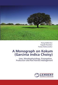 portada A Monograph on Kokum (Garcinia Indica Choisy): Uses, Morphophysiology, Propagation, Production and Post Harvest Management (en Inglés)