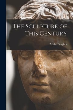 portada The Sculpture of This Century (en Inglés)