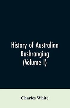 portada History of Australian bushranging (Volume I) (en Inglés)