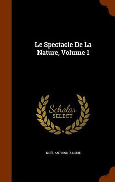 portada Le Spectacle De La Nature, Volume 1