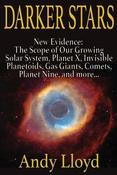 portada Darker Stars: New Evidence: The Scope of Our Growing Solar System, Planet X, Invsible Planetoids, Gas Giants, Comets, Planet Nine, a (en Inglés)