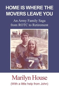 portada Home Is Where The Movers Leave You: An Army Family Saga from ROTC to Retirement (in English)