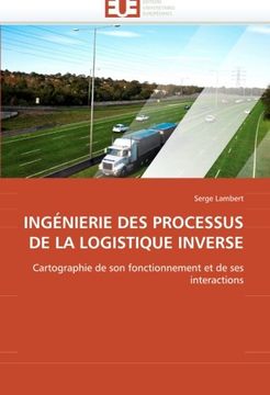 portada IngÉnierie Des Processus De La Logistique Inverse: Cartographie De Son Fonctionnement Et De Ses Interactions (french Edition) (en Francés)