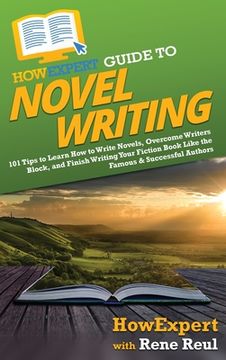 portada HowExpert Guide to Novel Writing: 101 Tips on Planning Your Fictional World, Developing Characters, Writing Your Novel, and Publishing Your Book (en Inglés)