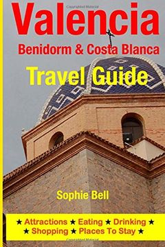 portada Valencia, Benidorm & Costa Blanca Travel Guide: Attractions, Eating, Drinking, Shopping & Places To Stay