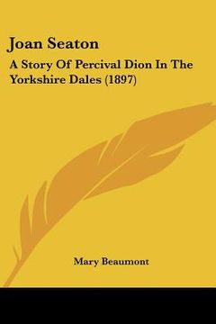 portada joan seaton: a story of percival dion in the yorkshire dales (1897) (en Inglés)