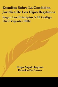 portada Estudios Sobre la Condicion Juridica de los Hijos Ilegitimos: Segun los Principios y el Codigo Civil Vigente (1906) (in Spanish)