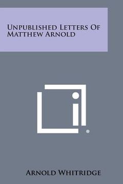 portada Unpublished Letters of Matthew Arnold (en Inglés)