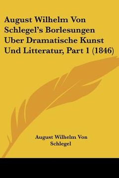 portada August Wilhelm Von Schlegel's Borlesungen Uber Dramatische Kunst Und Litteratur, Part 1 (1846) (en Alemán)