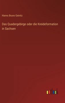 portada Das Quadergebirge oder die Kreideformation in Sachsen (in German)