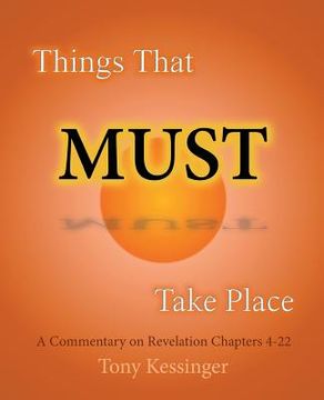 portada Things That Must Take Place: A Commentary on Revelation Chapters 4-22 (in English)