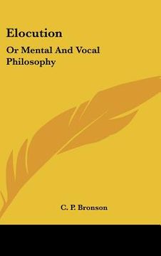 portada elocution: or mental and vocal philosophy: involving the principles of reading and speaking, and designed for the development and (in English)