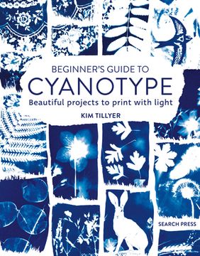 portada Beginner's Guide to Cyanotype: Beautiful Projects to Print with Light (en Inglés)