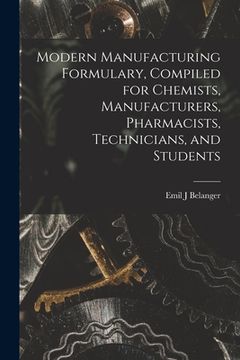 portada Modern Manufacturing Formulary, Compiled for Chemists, Manufacturers, Pharmacists, Technicians, and Students (en Inglés)