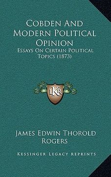 portada cobden and modern political opinion: essays on certain political topics (1873) (in English)