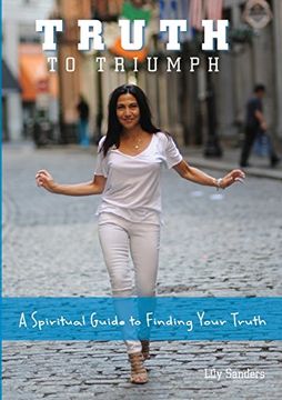 portada Truth To Triumph: A Spiritual Guide to Finding Your Truth (en Inglés)