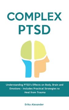portada Complex PTSD: Understanding PTSD's Effects on Body, Brain and Emotions - Includes Practical Strategies to Heal from Trauma 
