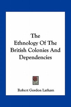portada the ethnology of the british colonies and dependencies (en Inglés)