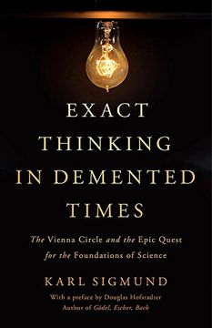 portada Exact Thinking in Demented Times: The Vienna Circle and the Epic Quest for the Foundations of Science 