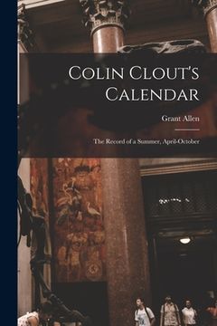 portada Colin Clout's Calendar [microform]: the Record of a Summer, April-October (en Inglés)