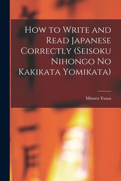 portada How to Write and Read Japanese Correctly (Seisoku Nihongo no Kakikata Yomikata) (en Inglés)