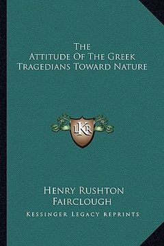 portada the attitude of the greek tragedians toward nature (en Inglés)