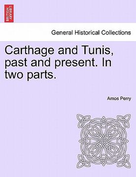 portada carthage and tunis, past and present. in two parts. (en Inglés)