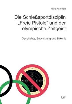 portada Die Schie? Sportdisziplin "Freie Pistole" und der Olympische Zeitgeist (in German)