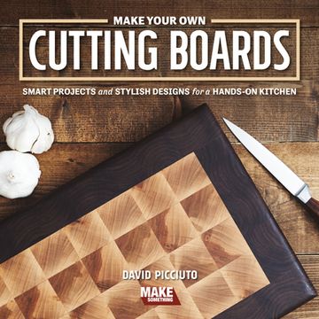 portada Make Your own Cutting Boards: Smart Projects & Stylish Designs for a Hands-On Kitchen (en Inglés)