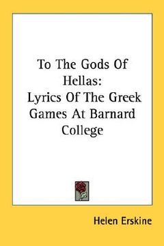 portada to the gods of hellas: lyrics of the greek games at barnard college (en Inglés)