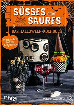 portada Süßes Oder Saures? Das Halloween-Kochbuch: 70 Unheimlich Leckere Partyrezepte (en Alemán)