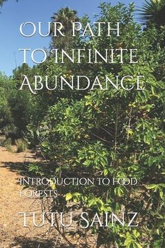 portada Our Path to Infinite Abundance: Introduction to Food Forests