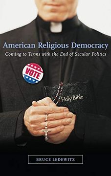 portada American Religious Democracy: Coming to Terms With the end of Secular Politics (en Inglés)
