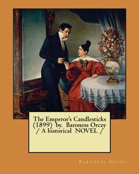 portada The Emperor's Candlesticks (1899) by. Baroness Orczy / A historical NOVEL / (en Inglés)