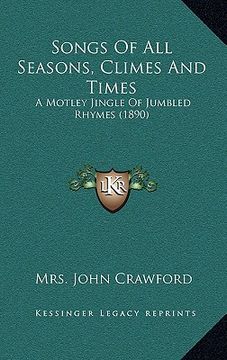 portada songs of all seasons, climes and times: a motley jingle of jumbled rhymes (1890) (en Inglés)