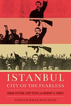 portada Istanbul, City of the Fearless: Urban Activism, Coup D'etat, and Memory in Turkey 