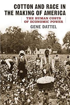 portada Cotton and Race in the Making of America: The Human Costs of Economic Power 