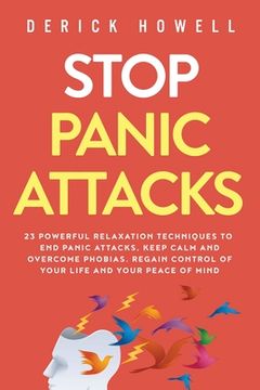portada Stop Panic Attacks: 23 Powerful Relaxation Techniques to End Panic Attacks, Keep Calm and Overcome Phobias. Regain Control of Your Life an (en Inglés)