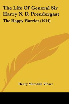 portada the life of general sir harry n. d. prendergast: the happy warrior (1914) (in English)