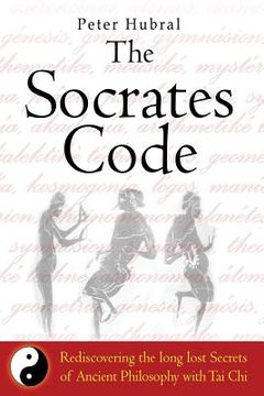 portada The Socrates Code: Rediscovering the long lost Secrets of Ancient Philosophy with Tai Chi (in English)