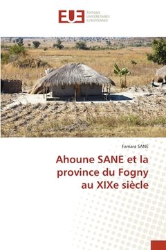 portada Ahoune SANE et la province du Fognyau XIXe siècle (en Francés)