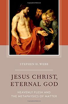 portada Jesus Christ, Eternal God: Heavenly Flesh and the Metaphysics of Matter (in English)