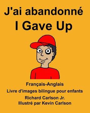 portada Français-Anglais J'ai abandonné/I Gave Up Livre d'images bilingue pour enfants (en Francés)